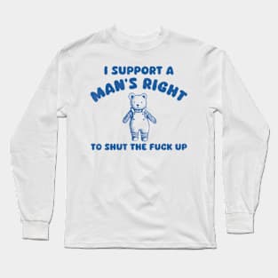 I Support A Man Right To Shut The F*Ck Up Bear Long Sleeve T-Shirt